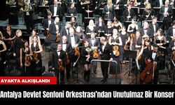 Antalya Devlet Senfoni Orkestrası’ndan Unutulmaz Bir Konser