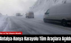 Antalya-Konya Karayolu Tüm Araçlara Açıldı