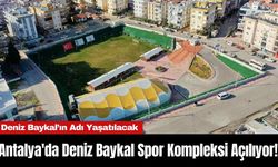 Antalya'da Deniz Baykal Spor Kompleksi Açılıyor!