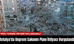 Antalya'da Deprem Sakınım Planı İhtiyacı Vurgulandı