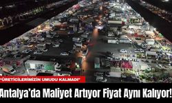 Antalya’da Maliyet Artıyor Fiyat Aynı Kalıyor!