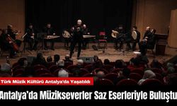 Antalya’da Müzikseverler Saz Eserleriyle Buluştu