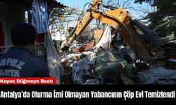 Antalya’da Oturma İzni Olmayan Yabancının Çöp Evi Temizlendi