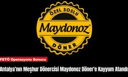 Antalya’nın Meşhur Dönercisi Maydonoz Döner'e Kayyum Atandı