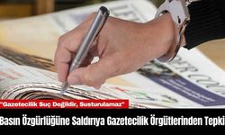 Basın Özgürlüğüne Saldırıya Gazetecilik Örgütlerinden Tepki