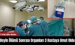 Beyin Ölümü Sonrası Organları 3 Hastaya Umut Oldu