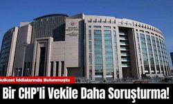 Bir CHP'li Vekile Daha Soruşturma!