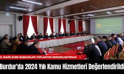 Burdur'da 2024 Yılı Kamu Hizmetleri Değerlendirildi