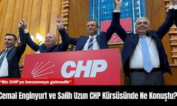 Cemal Enginyurt ve Salih Uzun CHP Kürsüsünde Ne Konuştu?