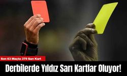 Derbilerde Yıldız Sarı Kartlar Oluyor! Son 63 Maçta 379 Sarı Kart