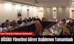 DÖSİAD Yönetimi Görev Dağılımını Tamamladı