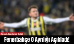 Fenerbahçe O Ayrılığı Açıkladı! Resmi Açıklama Geldi