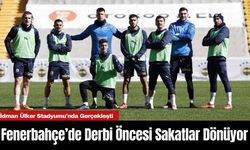 Fenerbahçe’de Derbi Öncesi Sakatlar Dönüyor