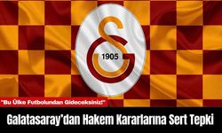 Galatasaray’dan Hakem Kararlarına Sert Tepki: "Bu Ülke Futbolundan Gideceksiniz!"