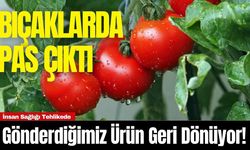 Gönderdiğimiz Ürün Geri Dönüyor! İnsan Sağlığı Tehlikede