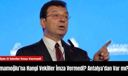 İmamoğlu’na Hangi Vekiller İmza Vermedi? Antalya’dan Var mı?