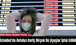 İstanbul’da Antalya Hariç Birçok İle Uçuşlar İptal Edildi