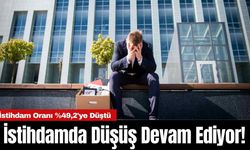 İstihdamda Düşüş Devam Ediyor!