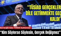 Dervişoğlu’ndan TÜSİAD Açıklaması! “Kim Söylerse Söylesin, Gerçek Değişmez”