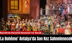 ‘La Bohème’ Antalya’da Son Kez Sahnelenecek