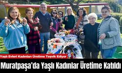 Muratpaşa’da Yaşlı Kadınlar Üretime Katıldı