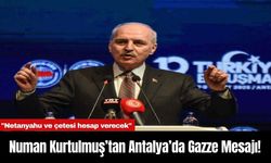 Numan Kurtulmuş’tan Antalya’da Gazze Mesajı!