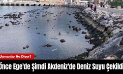 Önce Ege'de Şimdi Akdeniz'de Deniz Suyu Çekildi