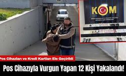 Pos Cihazıyla Vurgun Yapan 12 Kişi Yakalandı!