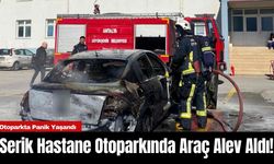 Serik Hastane Otoparkında Araç Alev Aldı!