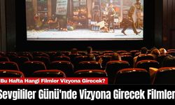 Sevgililer Günü'nde Vizyona Girecek Filmler! Bu Hafta Hangi Filmler Vizyona Girecek?