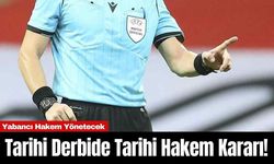 Tarihi Derbide Tarihi Hakem Kararı! Yabancı Hakem Yönetecek