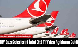 THY Bazı Seferlerini İptal Etti! THY’den Açıklama Geldi