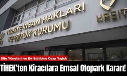 TİHEK’ten Kiracılara Emsal Otopark Kararı! Site Yönetimi ve Ev Sahibine Ceza Yağdı