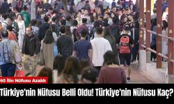 Türkiye'nin Nüfusu Belli Oldu! Türkiye'nin Nüfusu Kaç?