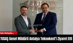 TUSAŞ Genel Müdürü Antalya Teknokent’i Ziyaret Etti