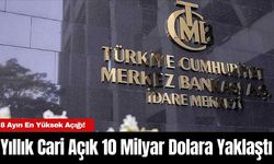 Yıllık Cari Açık 10 Milyar Dolara Yaklaştı