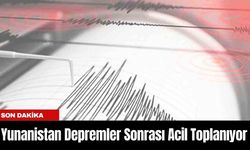 Yunanistan Depremler Sonrası Acil Toplanıyor