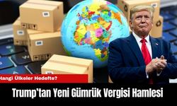 Trump’tan Yeni Gümrük Vergisi Hamlesi: Hangi Ülkeler Hedefte?