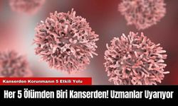 Her 5 Ölümden Biri Kanserden! Uzmanlar Uyarıyor