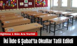 İki İlde 6 Şubat'ta Okullar Tatil Edildi