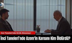 İnci Taneleri’nde Azem'in Karısını Kim Öldürdü?