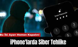 iPhone'larda Siber Tehlike: Bu İki Ayarı Hemen Kapatın!