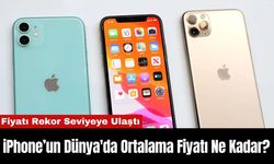 iPhone’un Dünya'da Ortalama Fiyatı Ne Kadar?