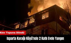 Isparta Karağı Köyü'nde 2 Katlı Ev Alev Topuna Döndü