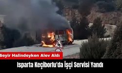 Isparta Keçiborlu'da Seyir Halindeki İşçi Servisi Yandı