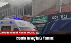 Isparta Yalvaç'ta Ev Yangını! Dairede Maddi Hasar Oluştu