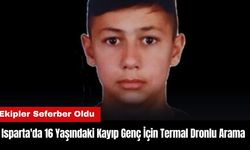 Isparta'da 16 Yaşındaki Kayıp Genç İçin Termal Dronlu Arama