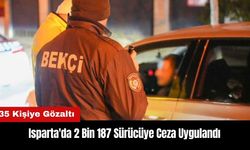 Isparta'da 2 Bin 187 Sürücüye Ceza! 35 Kişiye Gözaltı