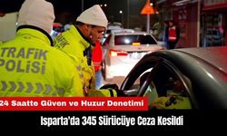 Isparta'da 345 Sürücüye Ceza Kesildi