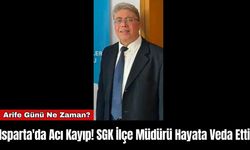 Isparta'da Acı Kayıp! SGK İlçe Müdürü Hayata Veda Etti